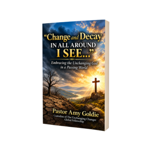 Change & Decay in All Around I See... | The Unchanging Changer Global Fellowship